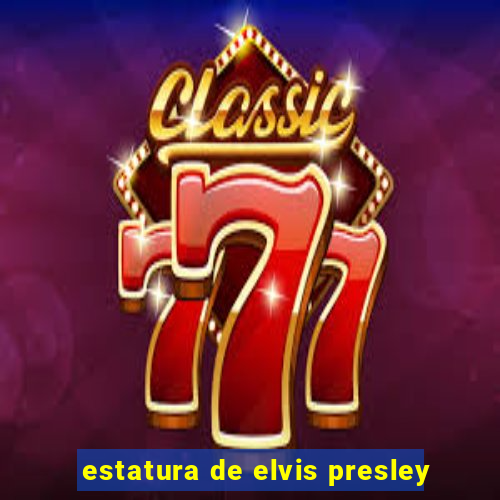 estatura de elvis presley